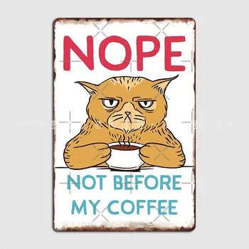 Funny Nope Not Before My Coffee Cat Metal Sign Wall Decor Vintage Club Home Living Room Tin Sign Plakatai